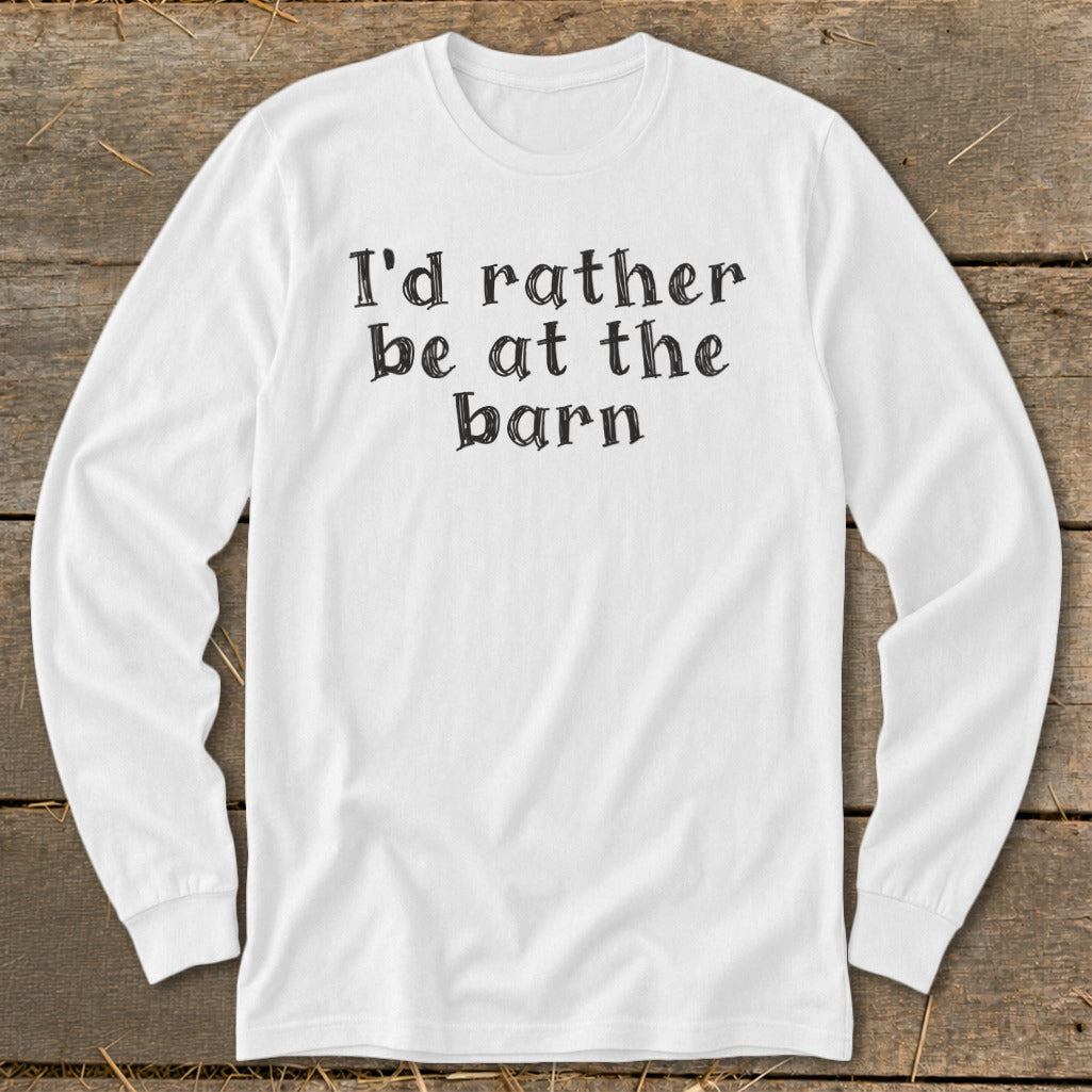 White long-sleeve shirt with black text "I'd rather be at the barn".