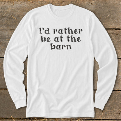 White long-sleeve shirt with black text "I'd rather be at the barn".