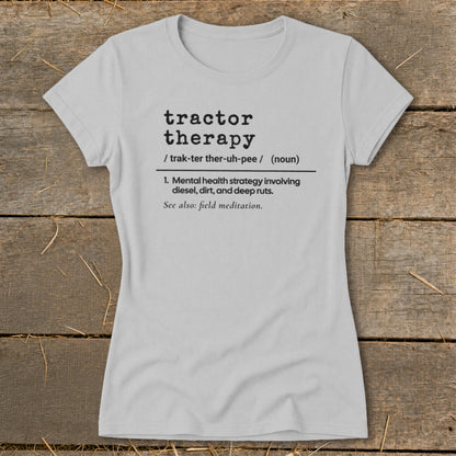Light grey t-shirt with "Tractor therapy" definition: mental health strategy involving diesel, dirt, and deep ruts.