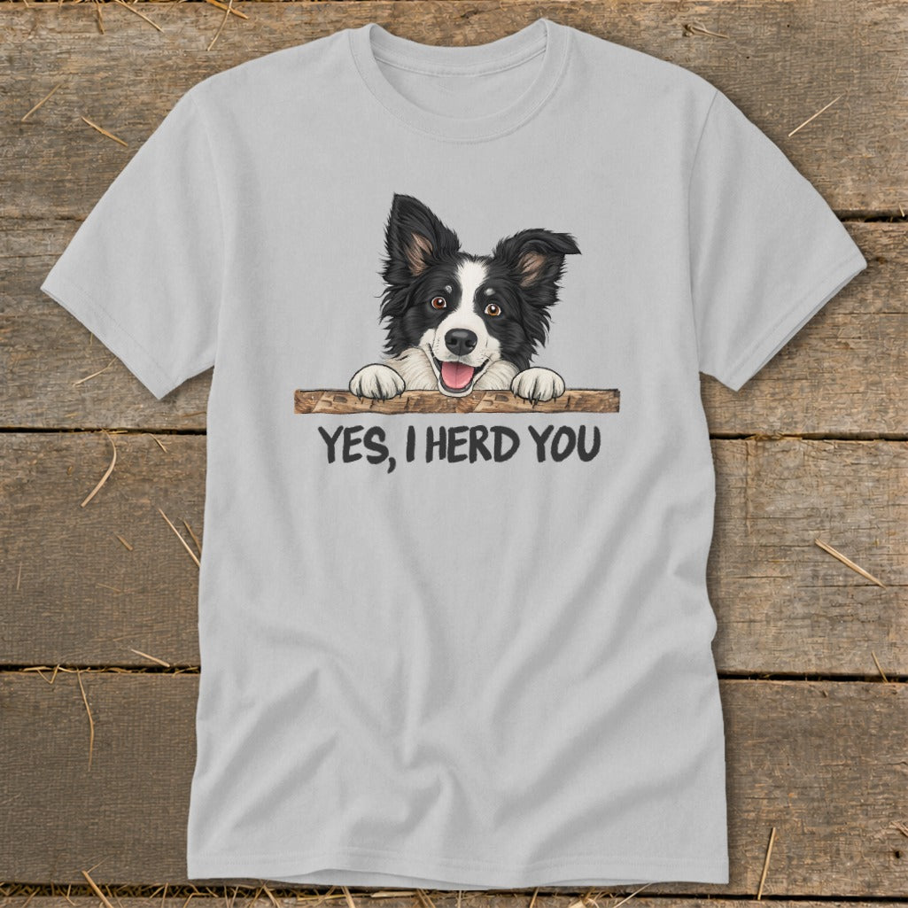 Light gray t-shirt with a smiling border collie illustration saying "YES, I HERD YOU."