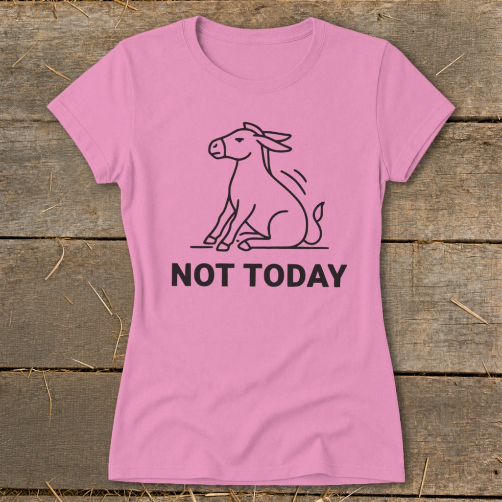 Pink t-shirt with black outline of a donkey sitting and text "NOT TODAY".