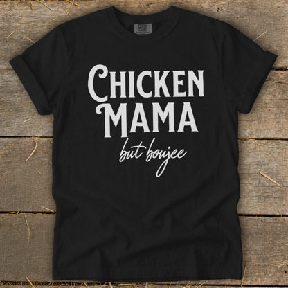 Black t-shirt with white text that says "Chicken Mama but boujee".