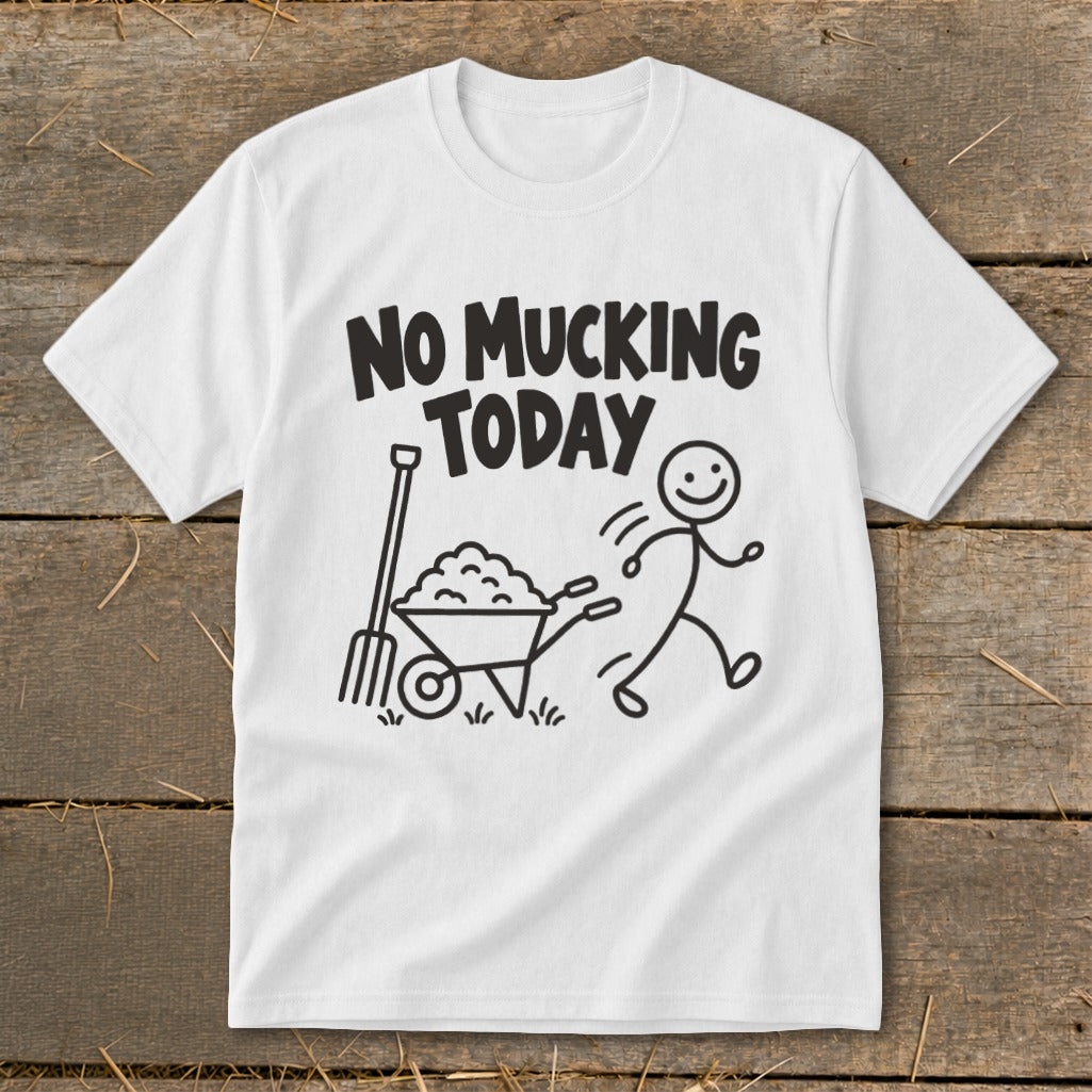 White t-shirt with black graphic "NO MUCKING TODAY" and stick figure pushing wheelbarrow.