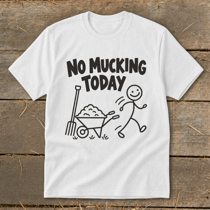 White t-shirt with black graphic "NO MUCKING TODAY" and stick figure pushing wheelbarrow.