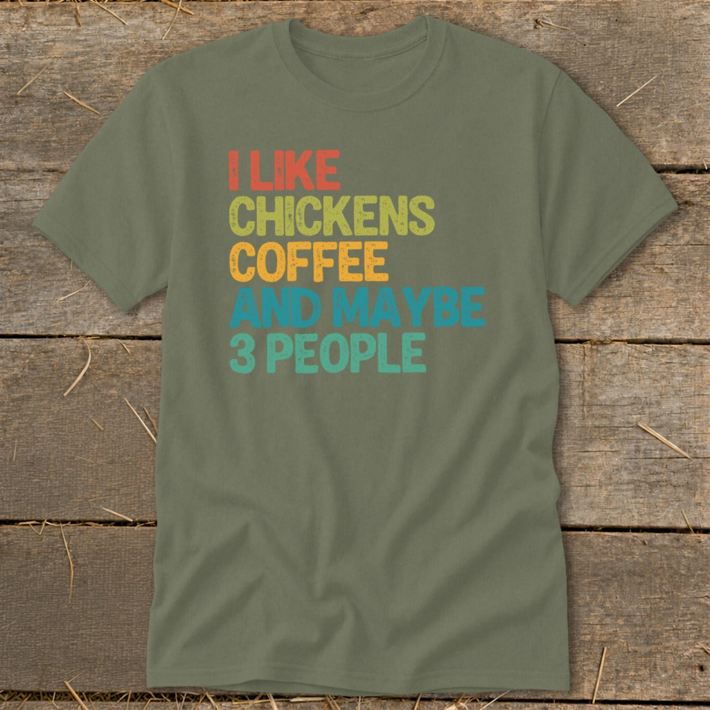 Olive green t-shirt with text "I LIKE CHICKENS COFFEE AND MAYBE 3 PEOPLE"
