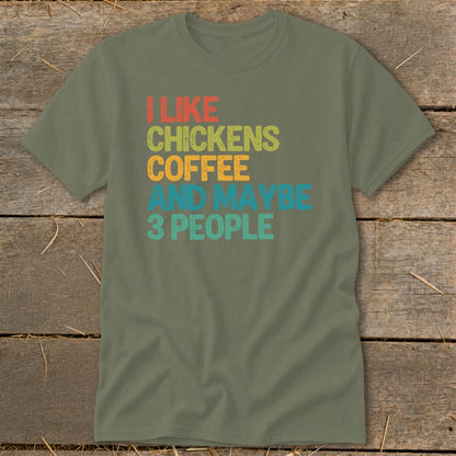 Olive green t-shirt with text "I LIKE CHICKENS COFFEE AND MAYBE 3 PEOPLE"