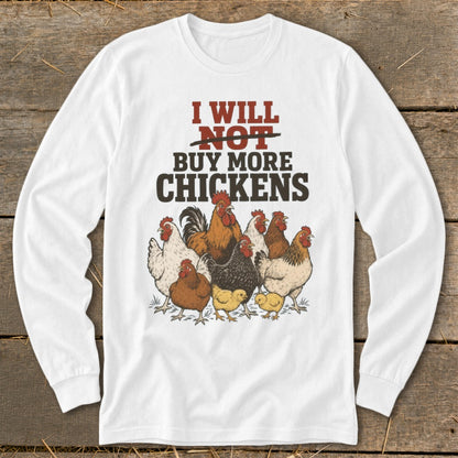 White long-sleeve shirt with "I will NOT buy more chickens" text and chicken illustration.