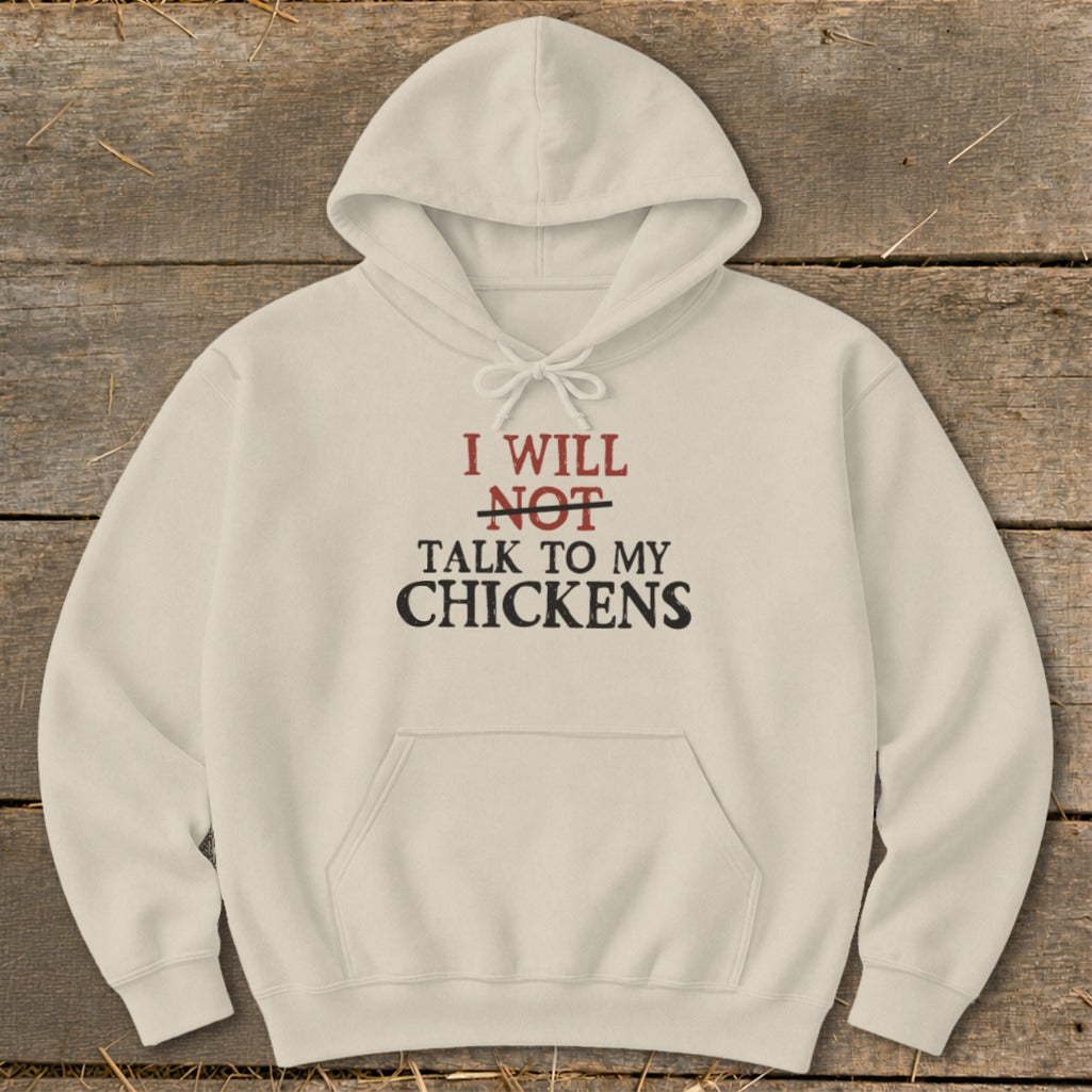 Cream hoodie with "I will NOT talk to my chickens" text