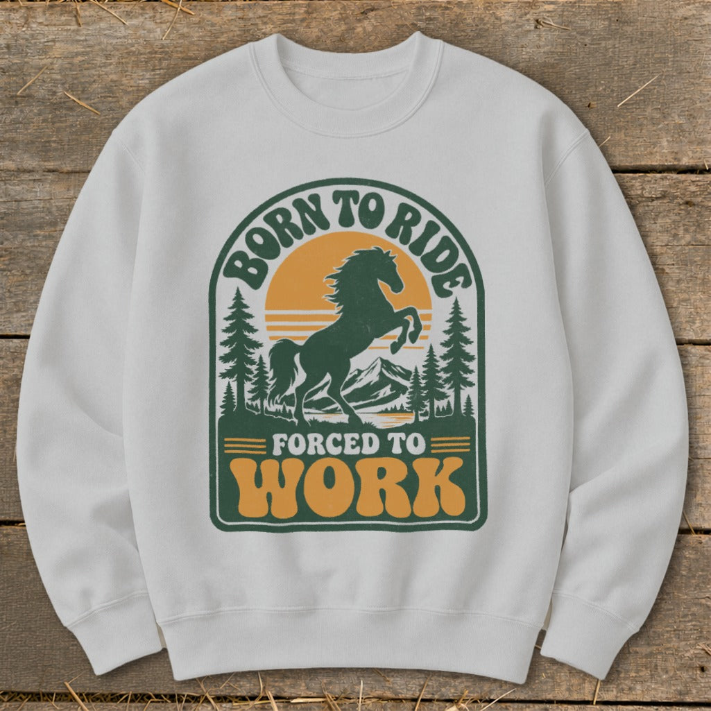 White sweatshirt with graphic: "Born to Ride Forced to Work" and a horse silhouette.