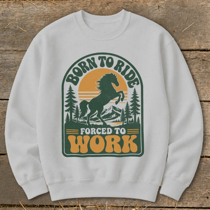 White sweatshirt with graphic: "Born to Ride Forced to Work" and a horse silhouette.