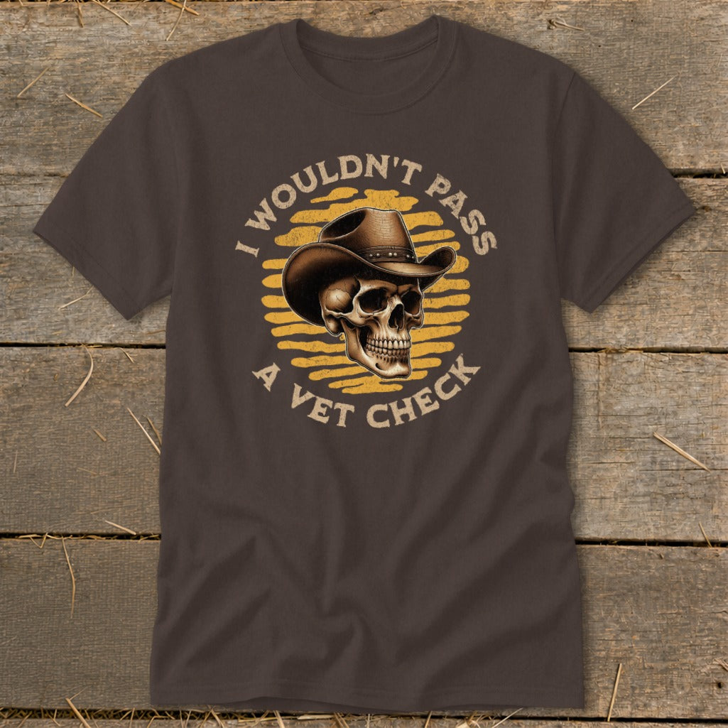 Brown t-shirt with skull wearing cowboy hat, text "I wouldn't pass a vet check".