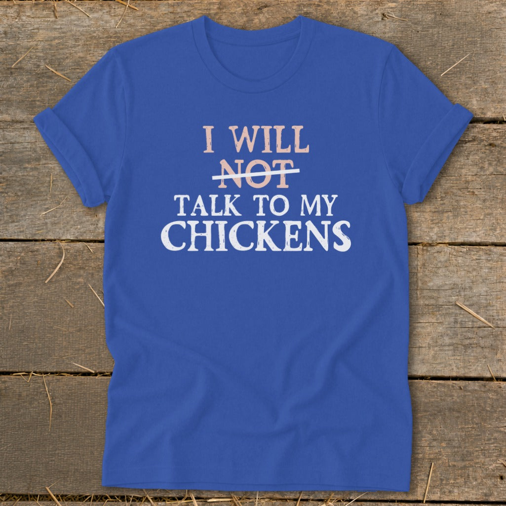 Blue t-shirt with text "I WILL NOT TALK TO MY CHICKENS".