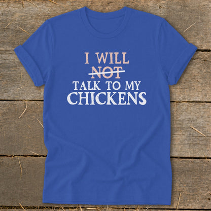 Blue t-shirt with text "I WILL NOT TALK TO MY CHICKENS".