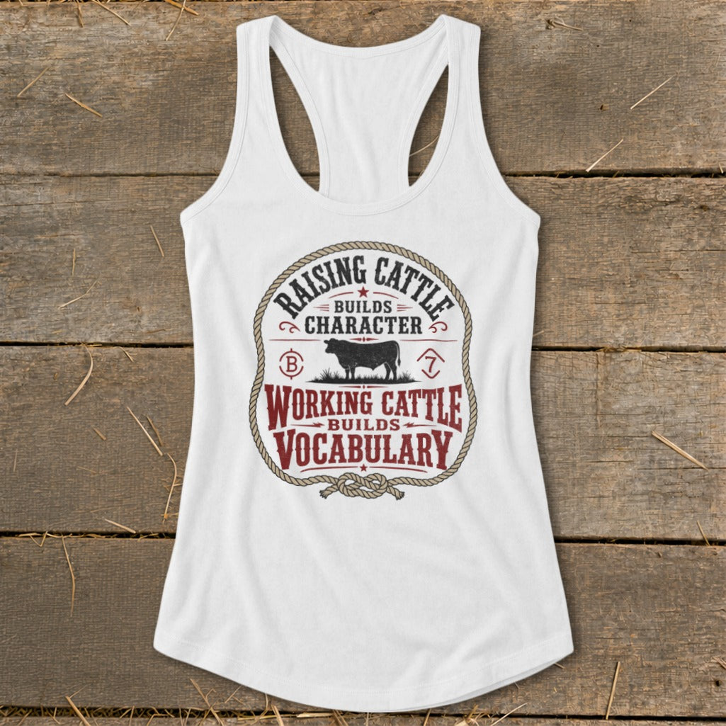 White tank top with "Raising Cattle Builds Character, Working Cattle Builds Vocabulary" text and cow graphic.