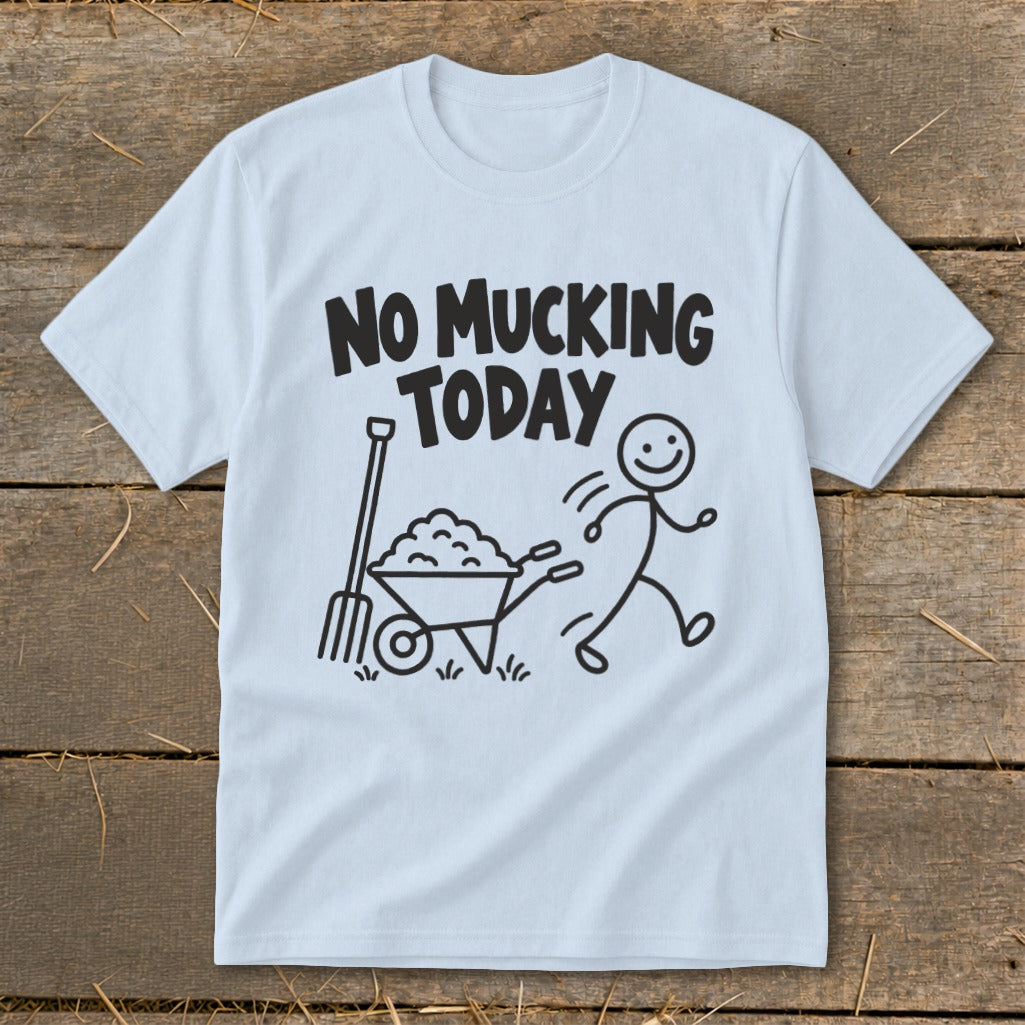 Light blue t-shirt with black text "NO MUCKING TODAY" and a stick figure graphic.