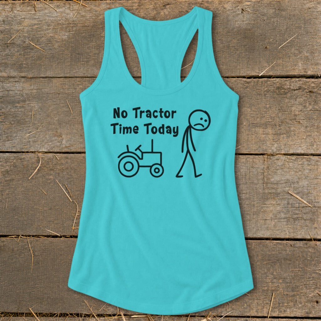 Turquoise tank top with black text and stick figures: "No Tractor Time Today".