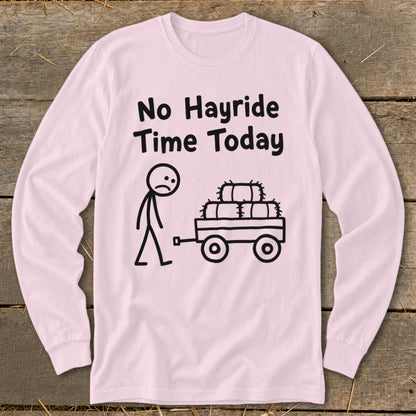 No Hayride Time Today Long Sleeve Tee
