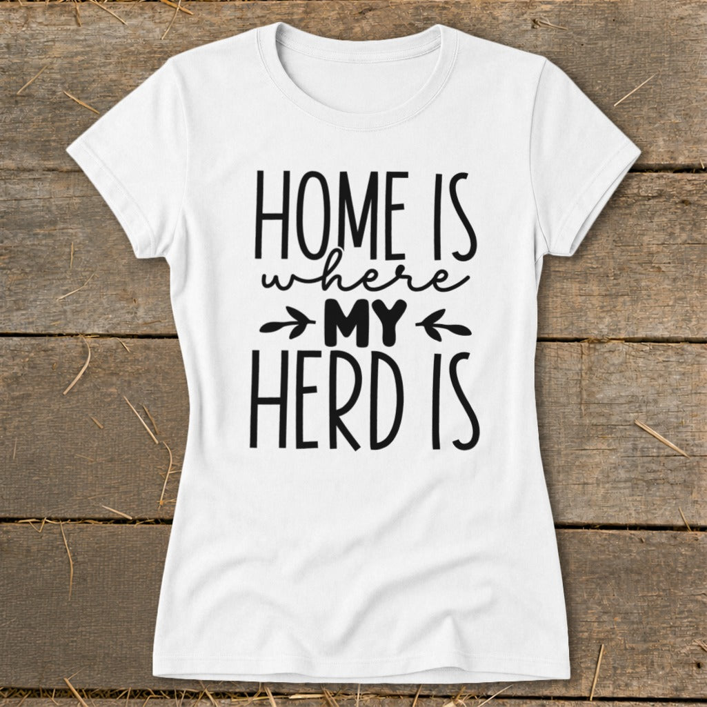 White t-shirt with black text reading "HOME IS where MY HERD IS".