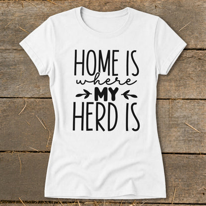 White t-shirt with black text reading "HOME IS where MY HERD IS".