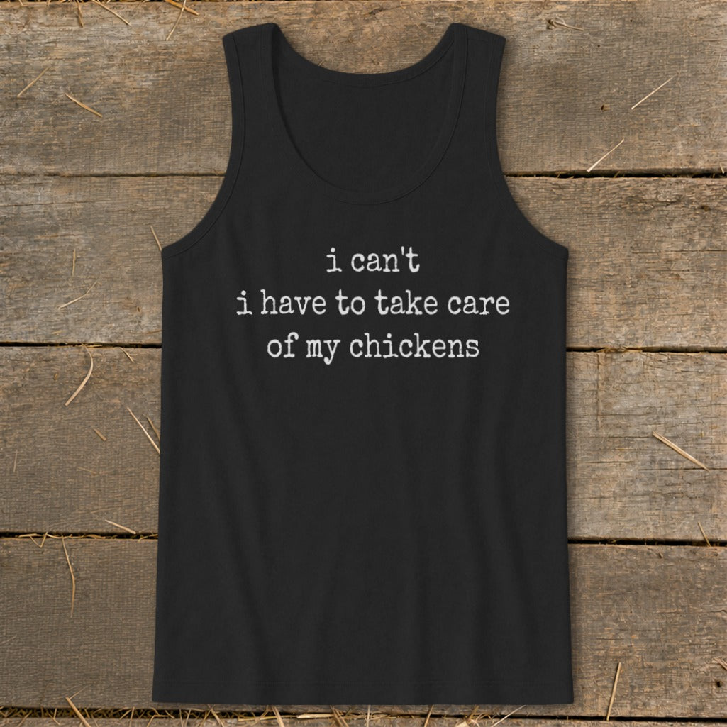 Black tank top with white text: "i can't i have to take care of my chickens"