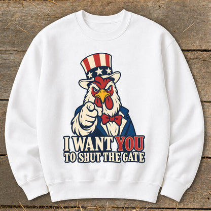 White sweatshirt with a chicken dressed as Uncle Sam pointing and text "I WANT YOU TO SHUT THE GATE".