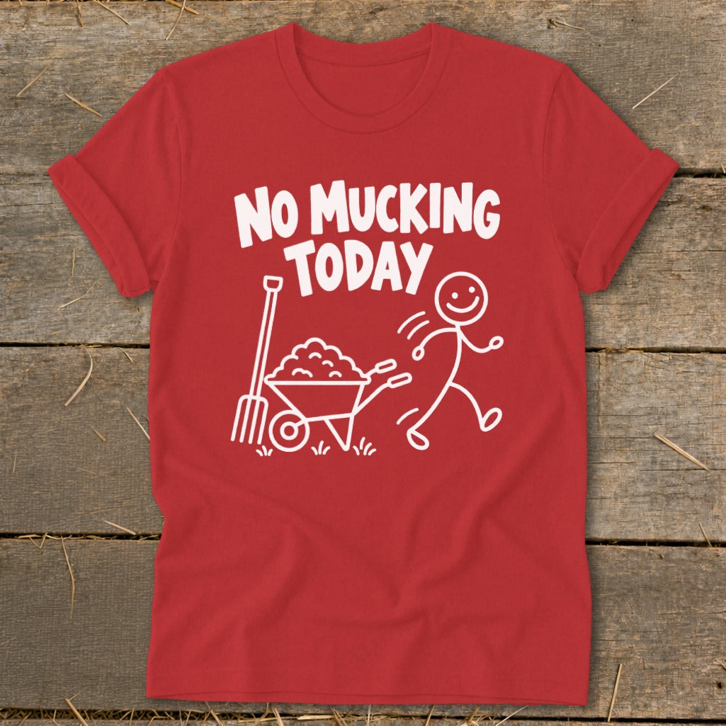 Red t-shirt with white text "NO MUCKING TODAY" and stick figure with wheelbarrow.