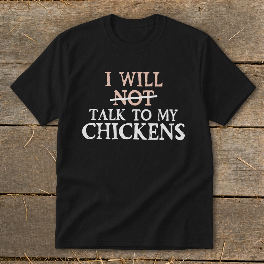 Black t-shirt with text "I will NOT talk to my chickens."