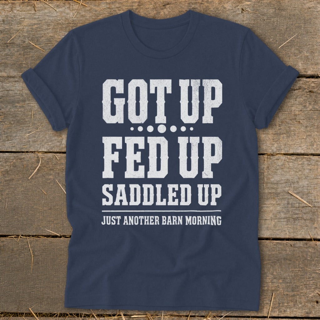 Navy t-shirt with white text: "Got Up Fed Up Saddled Up Just Another Barn Morning"