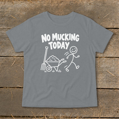 Gray t-shirt with white text and cartoon: "NO MUCKING TODAY", stick figure, wheelbarrow, and rake.