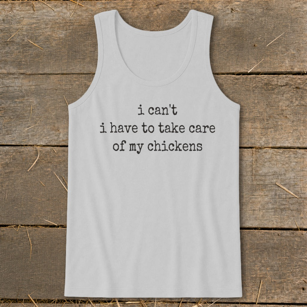 Light gray tank top with black text saying "i can't i have to take care of my chickens."