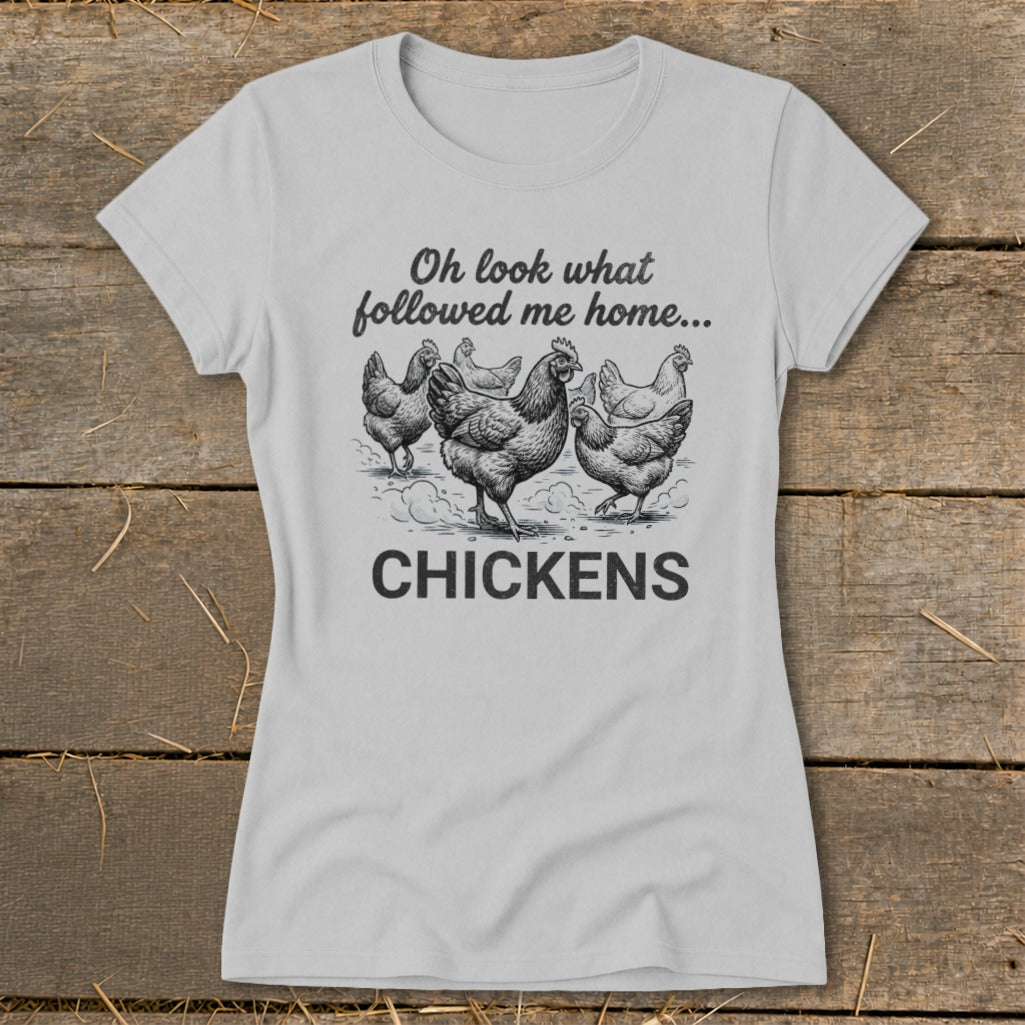 Gray t-shirt with drawing of chickens and text "Oh look what followed me home... CHICKENS".