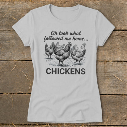 Gray t-shirt with drawing of chickens and text "Oh look what followed me home... CHICKENS".