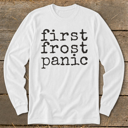 White long sleeve shirt with "first frost panic" printed in black, typewriter-style font.