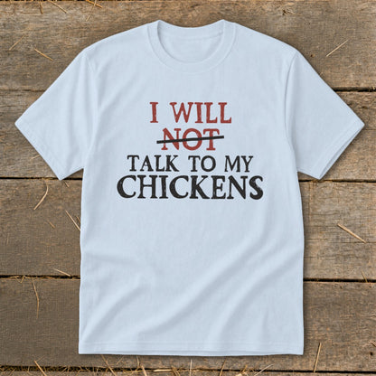 Light blue t-shirt with text "I will NOT talk to my chickens".