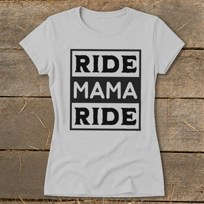 Light grey t-shirt with black text reading "RIDE MAMA RIDE" stacked vertically.