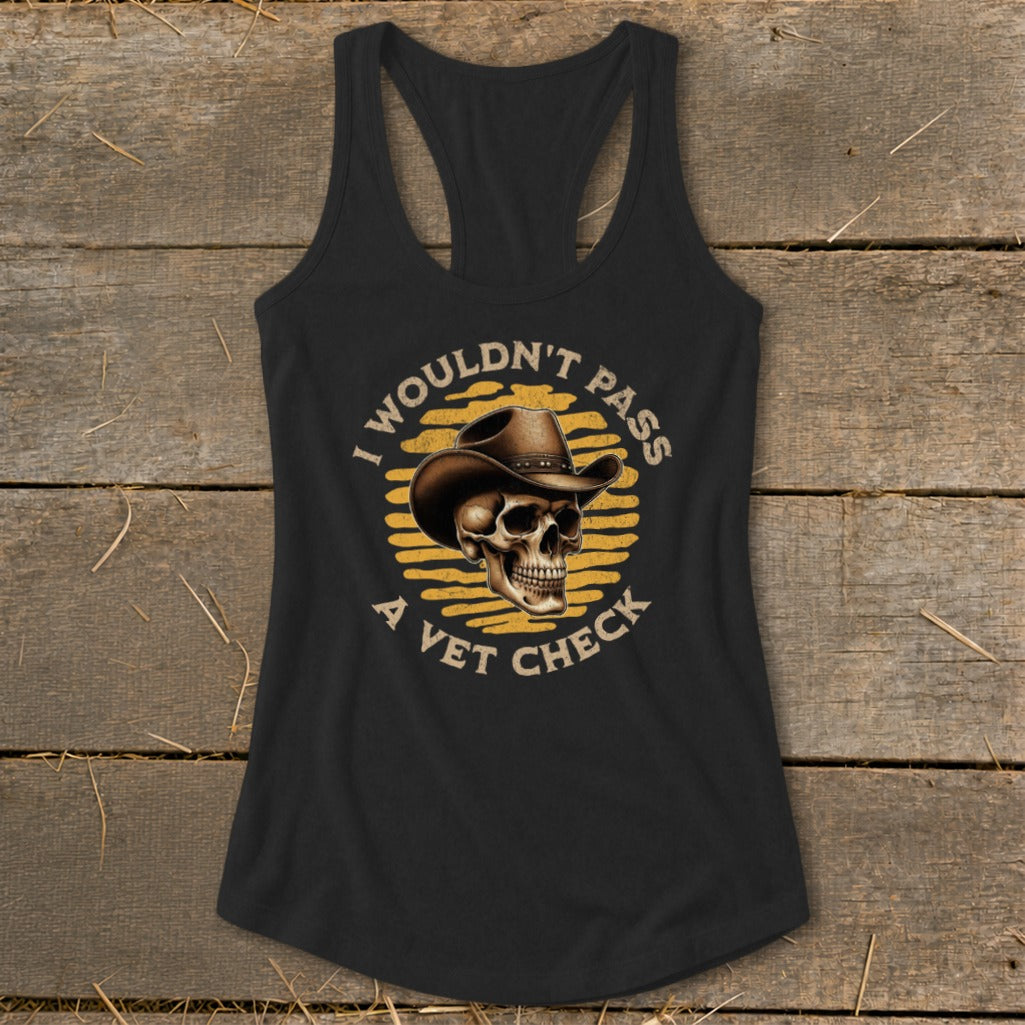 Black tank top with skull wearing cowboy hat graphic saying "I wouldn't pass a vet check".
