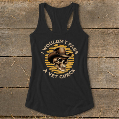 Black tank top with skull wearing cowboy hat graphic saying "I wouldn't pass a vet check".