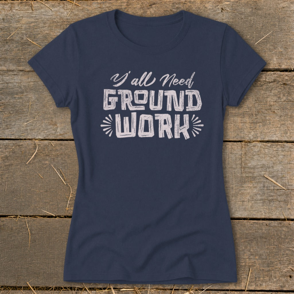 Navy t-shirt with "Y'all Need GROUND WORK" text in white, distressed font.