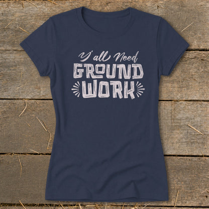 Navy t-shirt with "Y'all Need GROUND WORK" text in white, distressed font.