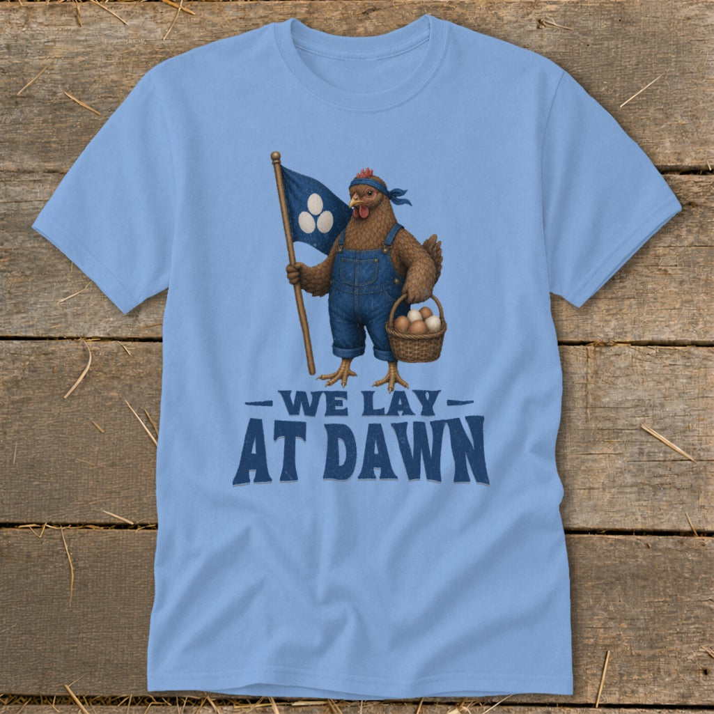 Chicken in overalls holding flag and basket of eggs with "We Lay At Dawn" text.