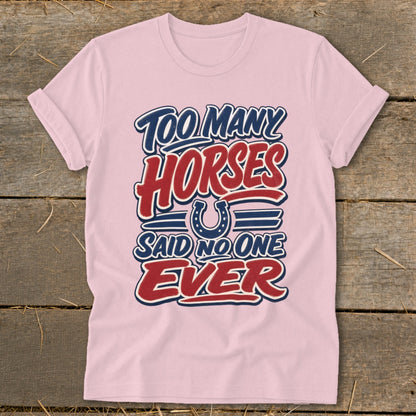 Pink t-shirt with "Too Many Horses Said No One Ever" text and horseshoe graphic.
