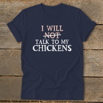 Navy t-shirt with text "I WILL NOT TALK TO MY CHICKENS".