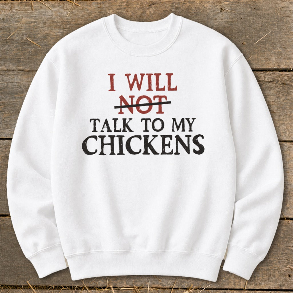 White sweatshirt with "I WILL NOT TALK TO MY CHICKENS" text.