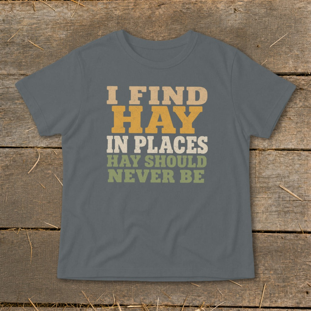 Gray t-shirt with text "I FIND HAY IN PLACES HAY SHOULD NEVER BE".