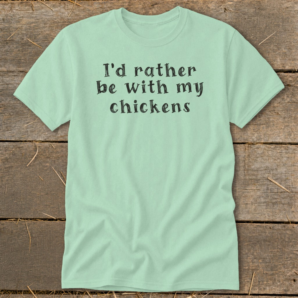 Mint green t-shirt with black text that reads "I'd rather be with my chickens".
