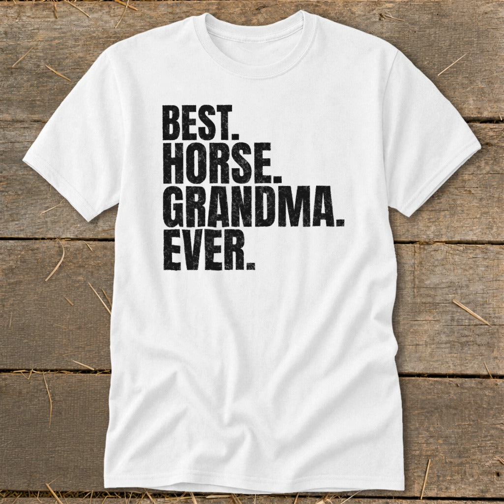 White t-shirt with black text that reads "BEST. HORSE. GRANDMA. EVER."