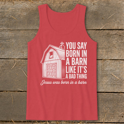 Red tank top with barn graphic and text: "You say born in a barn like it's a bad thing. Jesus was born in a barn."