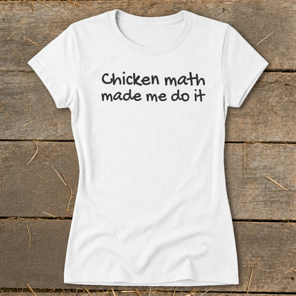 White t-shirt with black text reading "Chicken math made me do it".