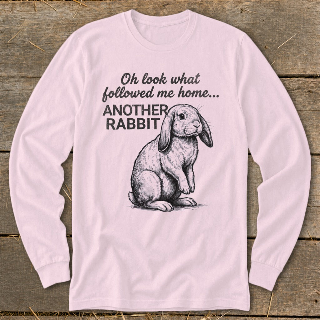 Long sleeve shirt with rabbit sketch and text "Oh look what followed me home... ANOTHER RABBIT".