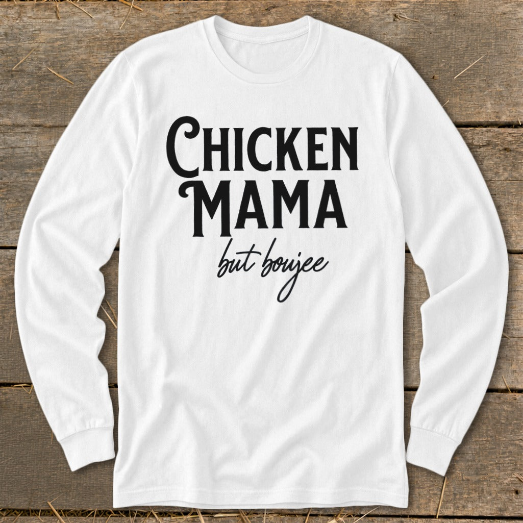 White long-sleeve shirt with "CHICKEN MAMA but boujee" printed in black text.